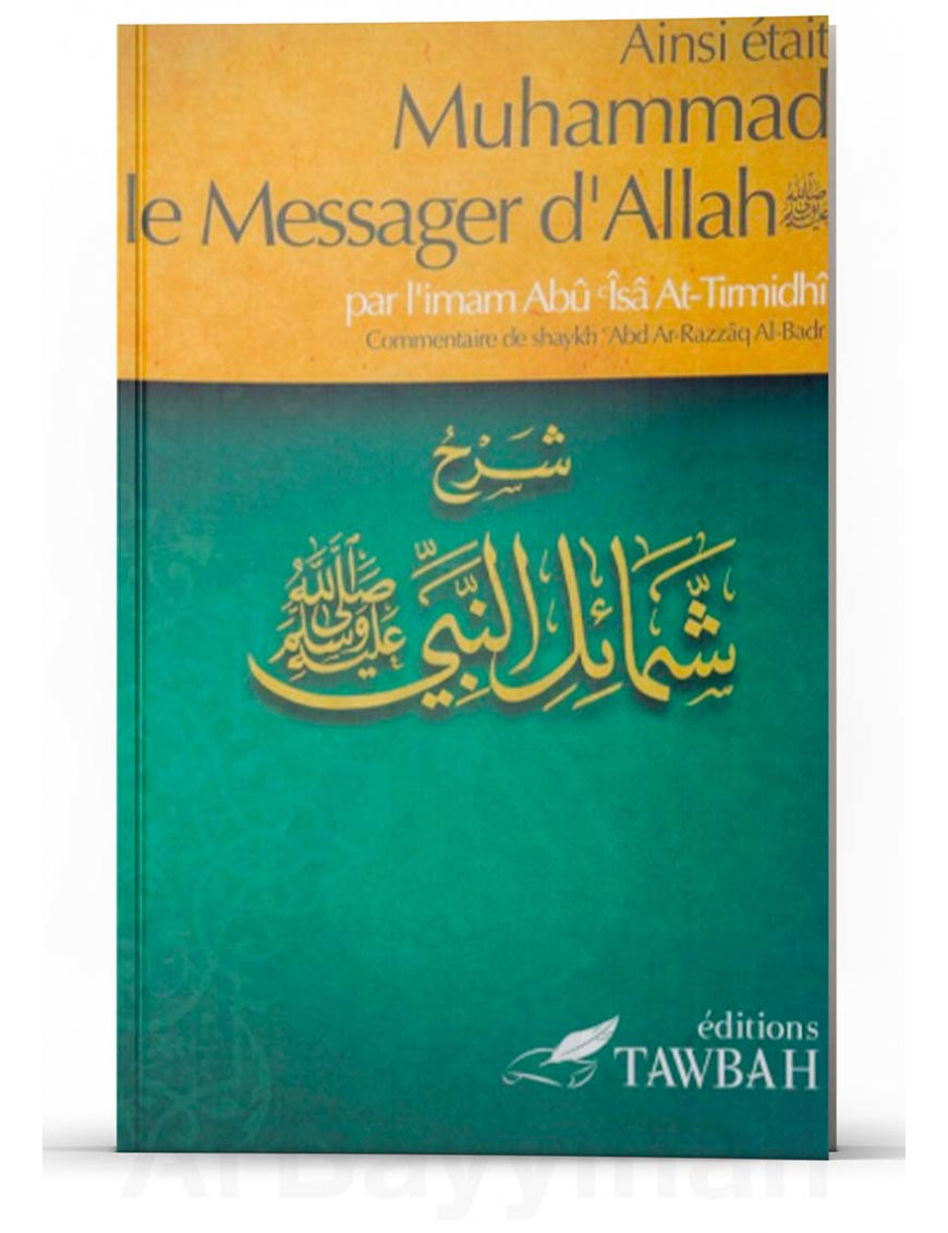 Ainsi était Muhammad le messager d'Allah - Imâm Abû Îsâ At-Tirmidhi - Tawbah - Éditions Tawbah