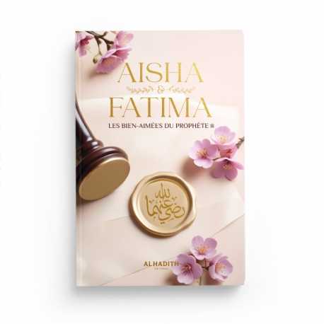 Aisha &amp; Fatima - Les bien-aimées du Prophète ﷺ - Wajdân al-’Alî - Editions al-hadith Al-Hadîth Livre > Islam 9782875453624 Librairie Musulmane Al-imen