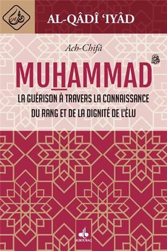 Al-Chifâ - La guérison par la connaissance du Prophète Muhammad — Iyad Ibn Musa Al Qadi | Éditions Al Bouraq Al Bouraq Livre > Islam > Biographie 9791022500500 Librairie Musulmane Al-imen