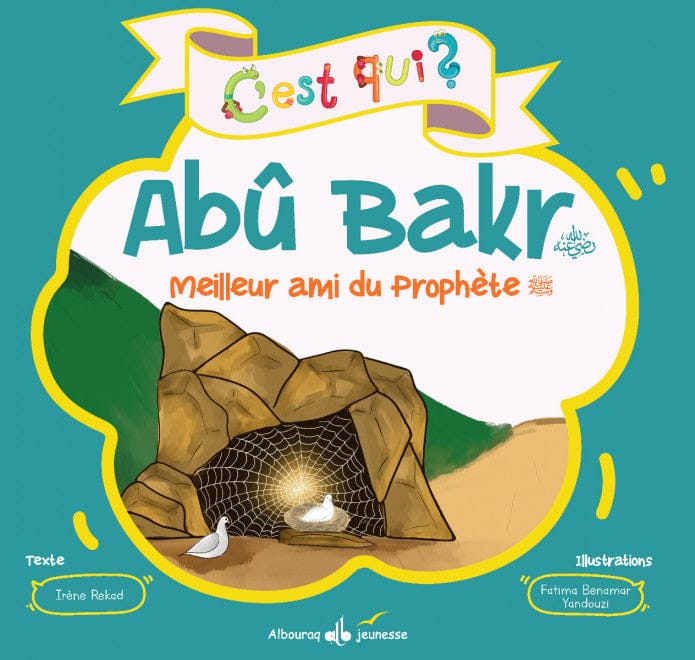 C'est qui ? Abû Bakr - Meilleur ami du Prophète (psl) — Irene Amina Rekad | Éditions Al Bouraq Al Bouraq Livre Islam Enfant 9791022509954 Librairie Musulmane Al-imen
