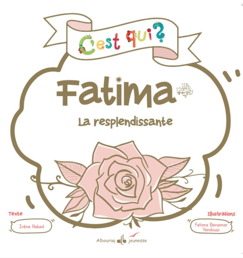 C'est qui ? Fatima – La resplendissante — Irène Rekad | Éditions Al Bouraq Al Bouraq Livre Islam Enfant 9791022509749 Librairie Musulmane Al-imen