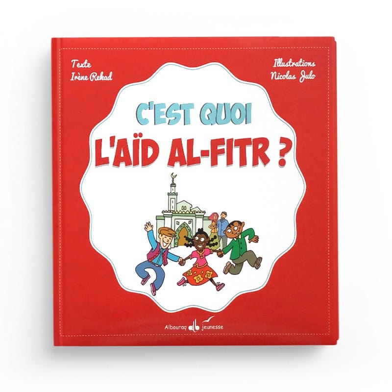 C'est quoi l'Aïd Al-Fitr ? — Irene Amina Rekad, Nicolas Julo | Éditions Al Bouraq Al Bouraq Livre Islam Enfant 9791022501484 Librairie Musulmane Al-imen