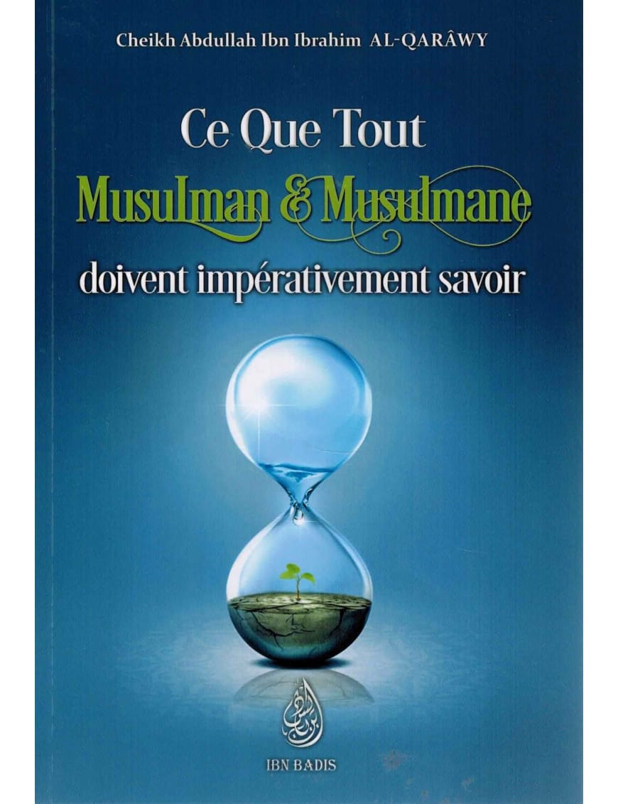 Ce que tout musulman & musulmane doivent impérativement savoir - Abdullah al Qarawy - Ibn Badis - Ibn Badis Éditions Ibn Badis Livre > Islam > Tawhid / Aqidah (Croyance) 9782958366223 Librairie Musulmane Al-imen