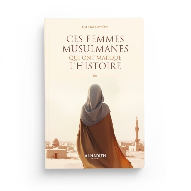 Ces femmes musulmanes qui ont marqué l'histoire - Um Isrâ' Al-Hadîth Livre Islam Femme 9782875452993 Librairie Musulmane Al-imen
