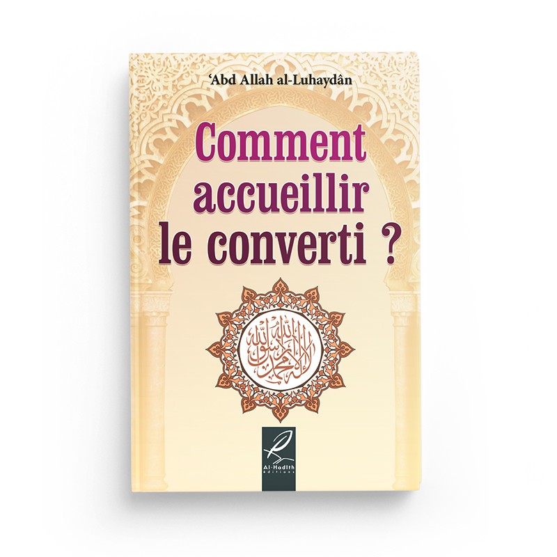 Comment accueillir le converti ? - Abd allah al-Luhaydan - éditions Al-Hadîth