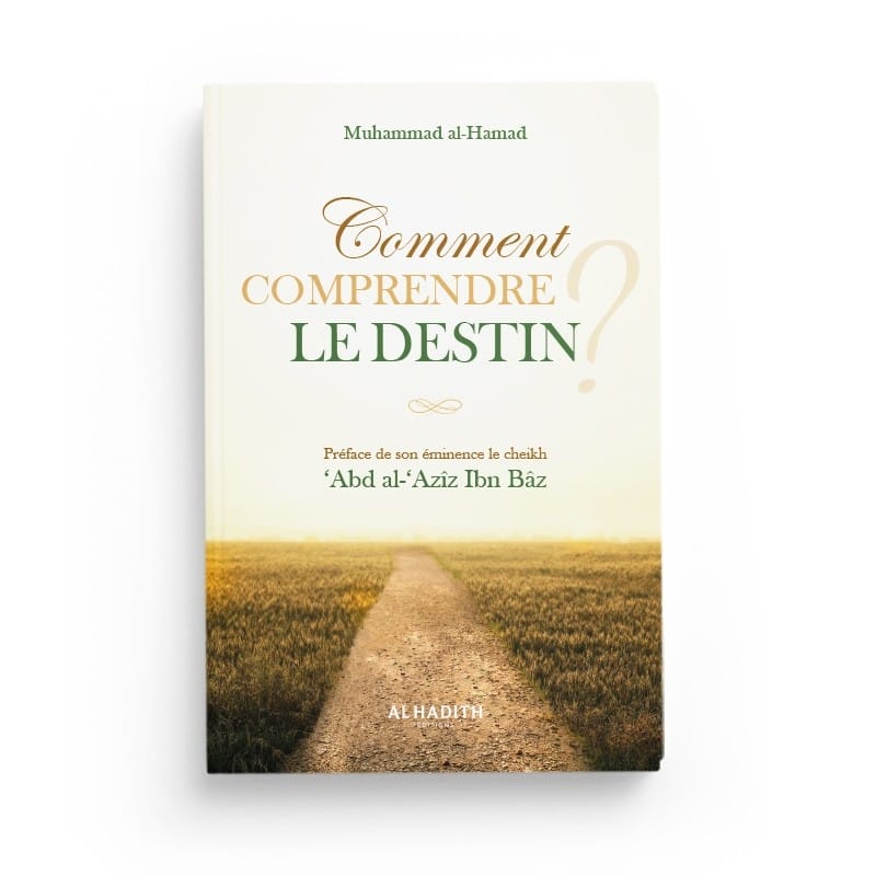Comment comprendre le destin - Muhammad al-Hamad Al-Hadîth Livre > Islam > Tawhid / Aqidah (Croyance) 9782875452160 Librairie Musulmane Al-imen