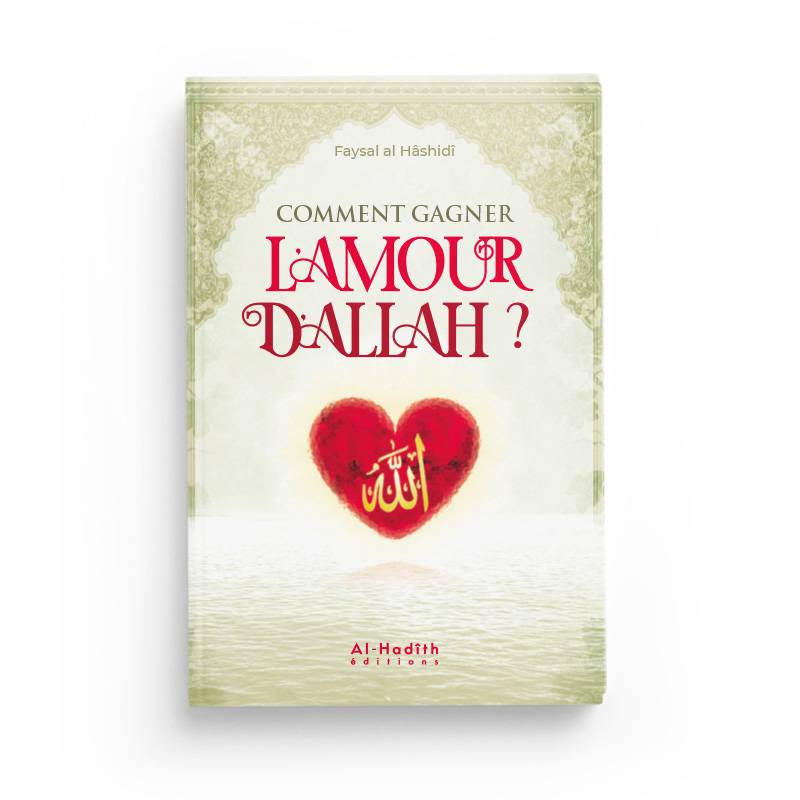 Comment gagner l'amour d'Allah écrit par Faysal al Hâshidî des Éditions Al hadith