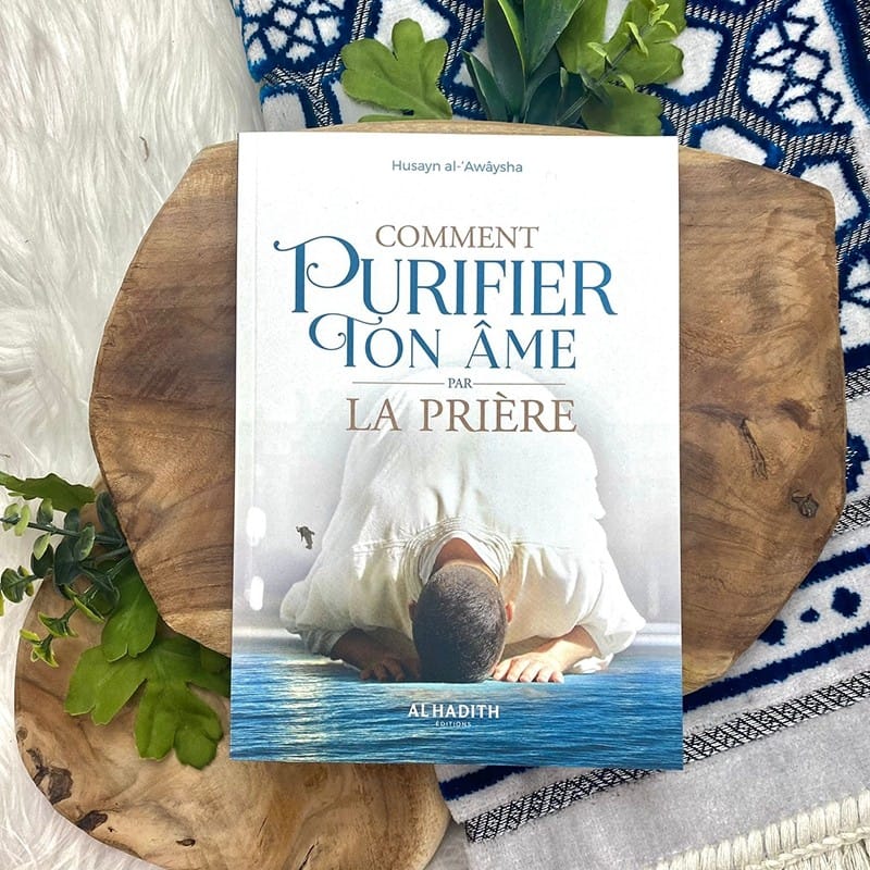 Comment purifier ton âme par la prière - Husayn al-‘Awâysha - éditions Al-Hadîth Al-Hadîth Livres > Islam > Prière (Salat) 9782875452894 Librairie Musulmane Al-imen