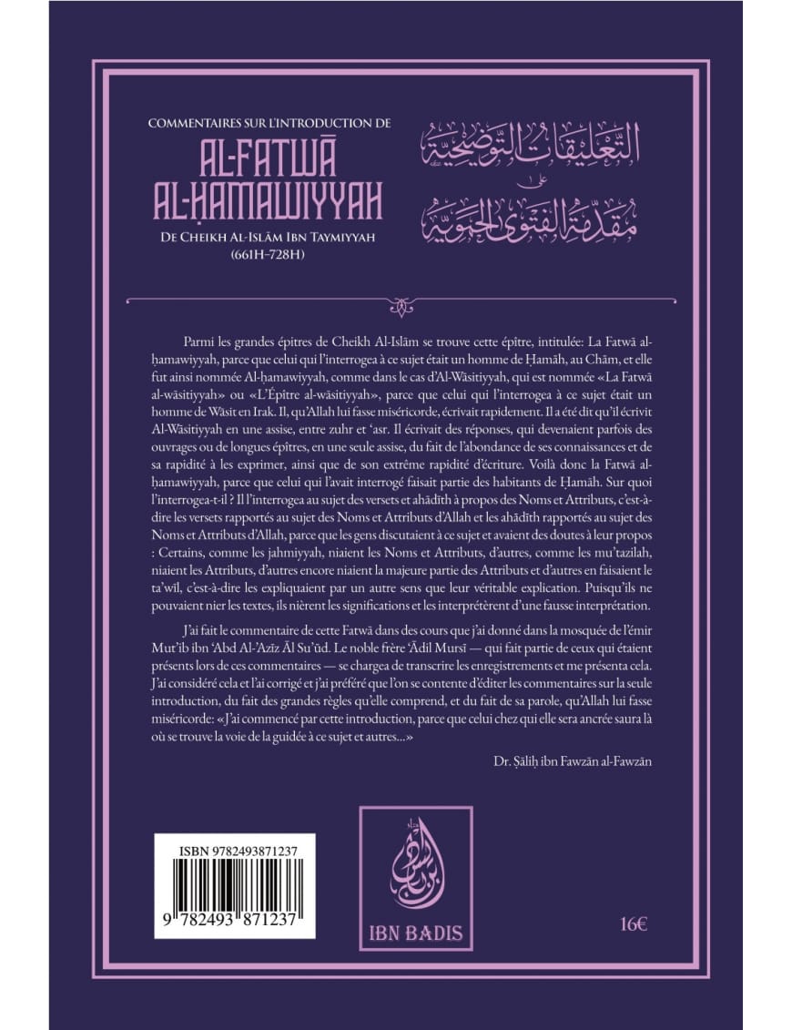 Commentaires sur l'introduction de Al-Fatwâ Al-Hamawiyyah d'Ibn Taymiyyah - Dr. Sâlih Ibn Fawzân Al-Fawzân - Ibn Badis - Ibn Badis Éditions Ibn Badis Livre > Islam > Tawhid / Aqidah (Croyance) 9782493871237 Librairie Musulmane Al-imen