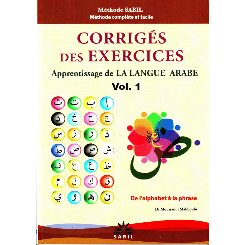 Corrigés des exercices du Volume 1 - Apprentissage de la langue arabe De l'alphabet à la phrase - Méthode Sabil