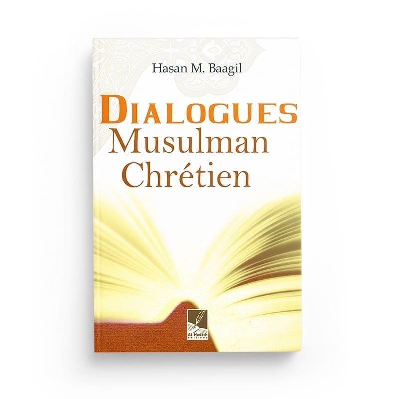 Dialogues musulman chrétien - Hasan M. BAAGIL - éditions Al-Hadîth Al-Hadîth Livres > Islam > Introduction ou Nouveau Converti 9782930395272 Librairie Musulmane Al-imen