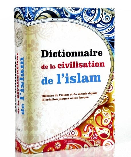 Dictionnaire de la Civilisation de l'Islam — Histoire de l'Islam depuis la Création | Orientica | Livre Islam Orientica Livre > Islam > Histoire du monde arabo-musulman 9782356351654 Librairie Musulmane Al-imen