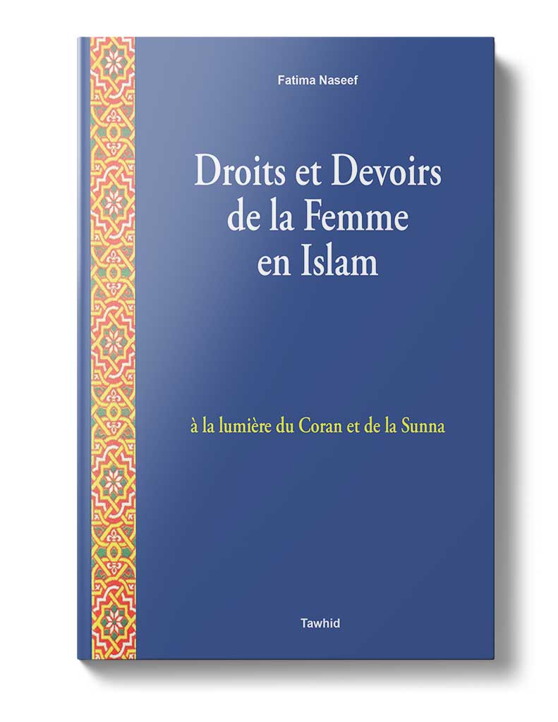 Droits et devoirs de la femme en islam - Éditions Tawhid Tawhid Livre > Islam > Prophètes et Compagnons 9782848621241 Librairie Musulmane Al-imen