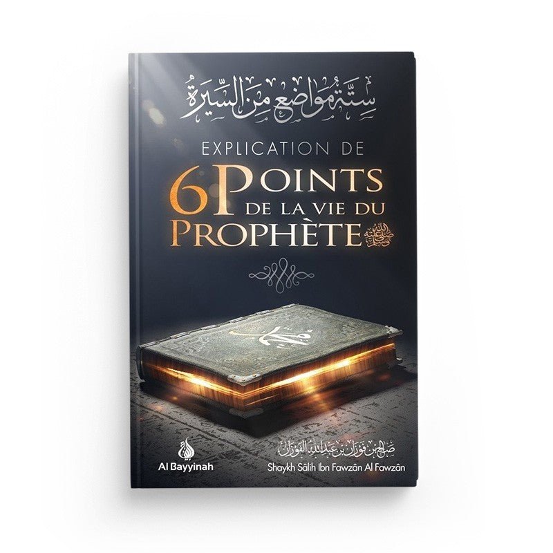 Explication de 6 points de la vie du Prophète - Salih IBN FAWZÂN - éditions Al - Hadîth Al - imen