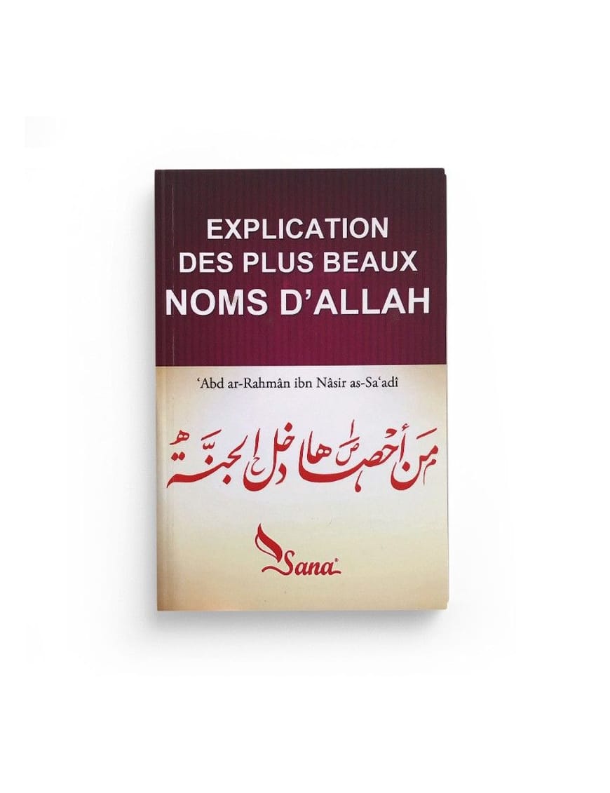 Explication des plus beaux noms d'Allah - cheikh As-Sa'di - Sana Sana Livre > Islam > Tawhid / Aqidah (Croyance) 9782356330420 Librairie Musulmane Al-imen