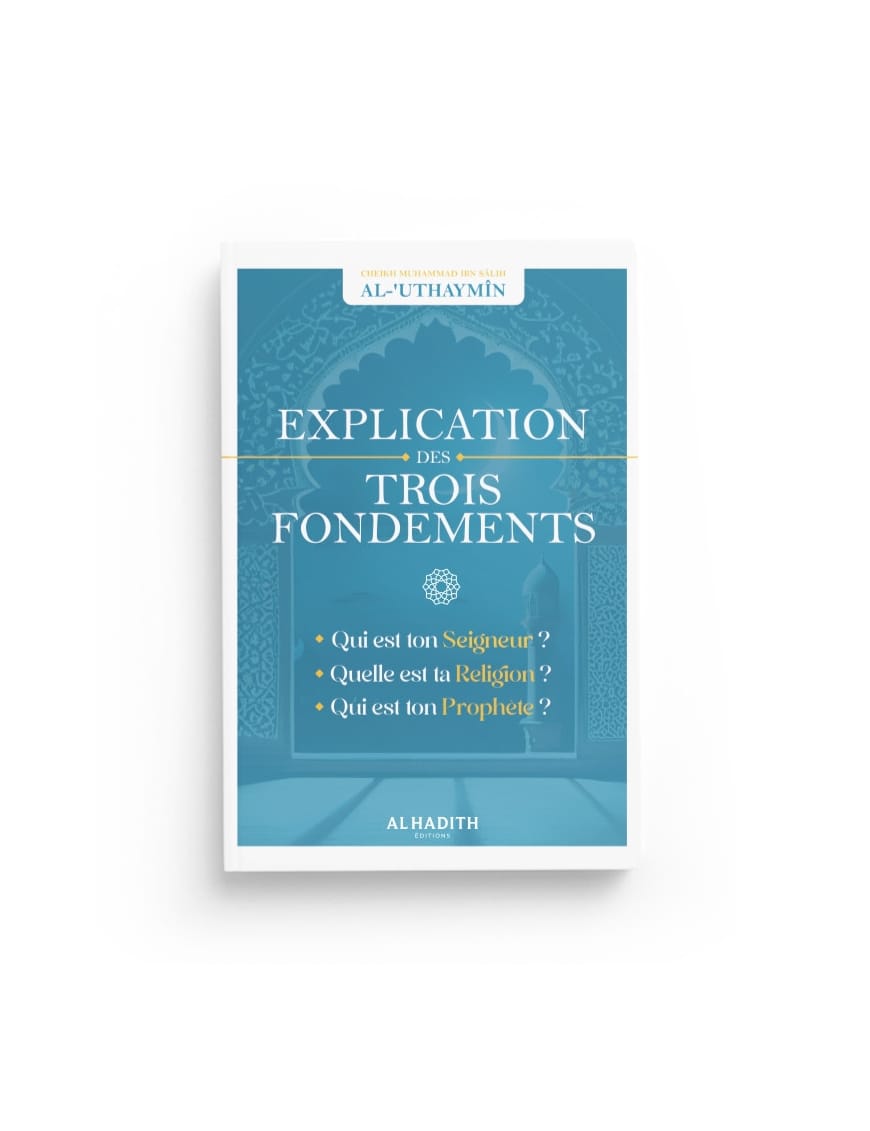 Explication des Trois Fondements - Cheikh Ibn Al 'Outhaymin - al Hadith - Al-Bayyinah Al-Bayyinah Livre > Islam > Tawhid / Aqidah (Croyance) 9782919455430 Librairie Musulmane Al-imen