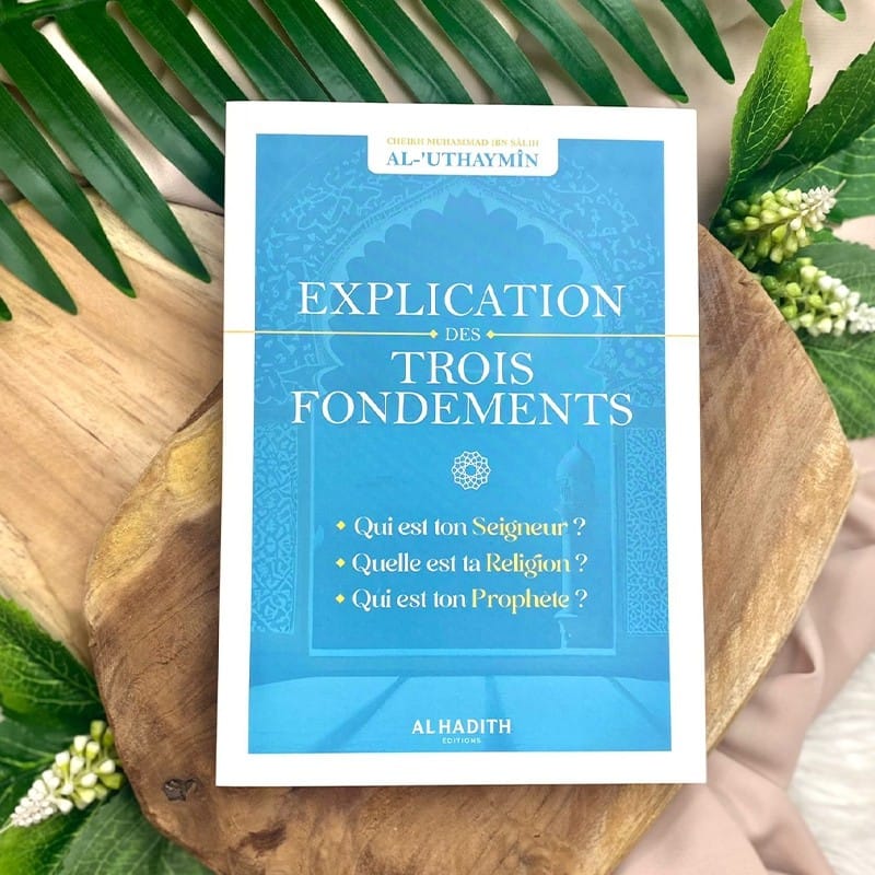 Explication des trois fondements - Cheikh Muhammad Al-'Uthaymin - Editions Al hadith - éditions Al-Hadîth Al-Hadîth Livre > Islam > Tawhid / Aqidah (Croyance) 9782875452917 Librairie Musulmane Al-imen