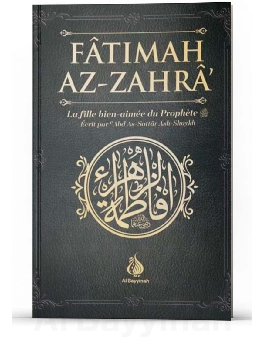 Fâtimah Az-Zahrâ - La fille bien-aimée du Prophète - 'Abd As-Sattar Ash-Shaykh - Al Bayyinah Al-Bayyinah Livre Islam Femme 9782902526123 Librairie Musulmane Al-imen