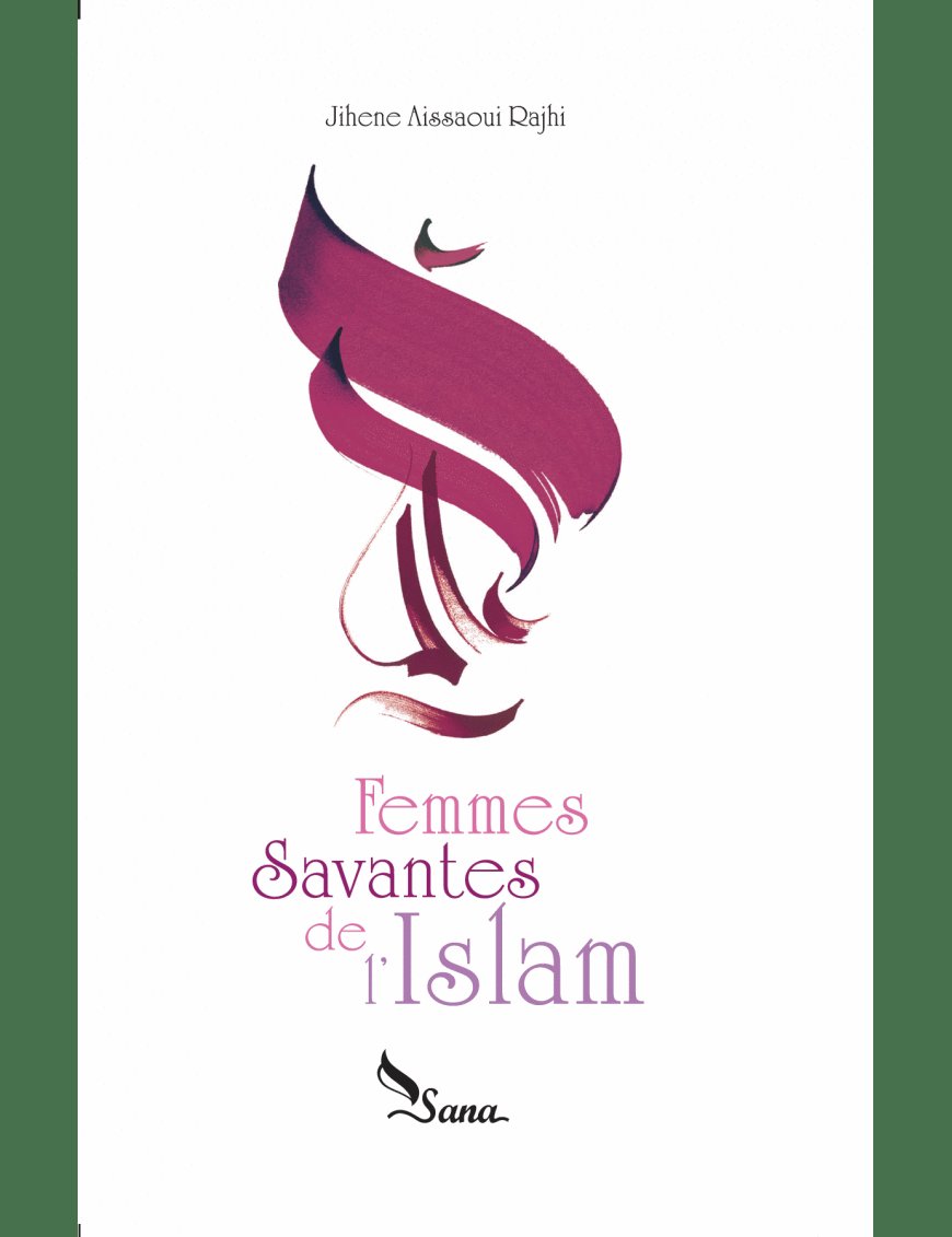 Femmes savantes de l'Islam - Jihene Aissaoui Rajhi - Sana Sana Livre Islam Femme 9782356335746 Librairie Musulmane Al-imen