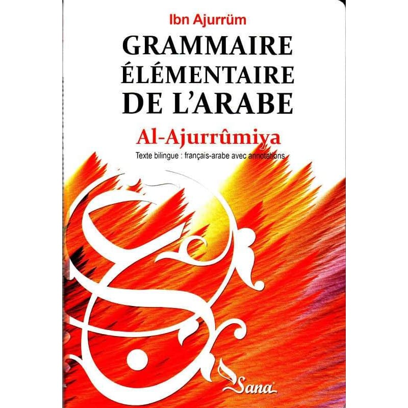 Grammaire Élémentaire de l'Arabe Al-Ajurrumiya - Ibn Ajurrüm Sana Livres > Islam > Apprendre l'Arabe 9782356330499 Librairie Musulmane Al-imen