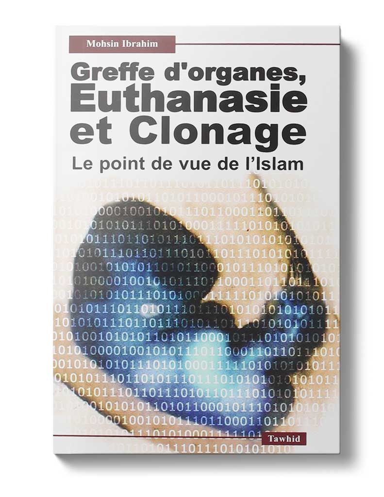 Greffe d'organes, euthanasie et clonage - Éditions Tawhid Tawhid Livre > Islam 9782848620091 Librairie Musulmane Al-imen