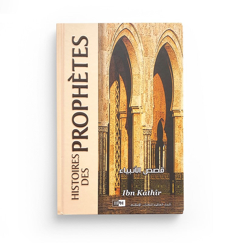 Histoires Des Prophètes , De Ibn Kathir, IIPH Éditions