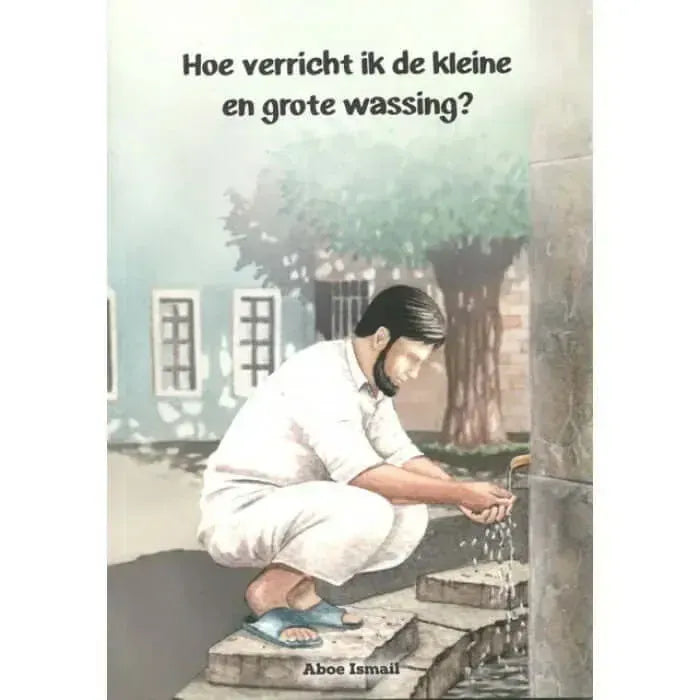 Hoe verricht ik de kleine en grote wassing Nederlands Boeken > Islam 9782969782050 Librairie Musulmane Al-imen