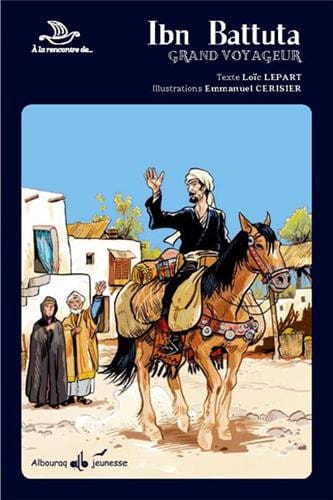 Ibn Battuta, Grand voyageur — Loïc Lepart | Éditions Al Bouraq Al Bouraq Livre > Islam > Histoire du monde arabo-musulman 9791022500906 Librairie Musulmane Al-imen