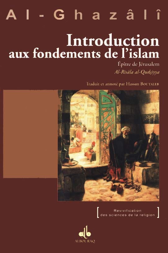 Introduction aux fondements de l'islam - Épître de Jérusalem — Abu Hamid Al Ghazali | Éditions Al Bouraq Al Bouraq Livre > Islam > Foi et Spiritualité 9791022502108 Librairie Musulmane Al-imen