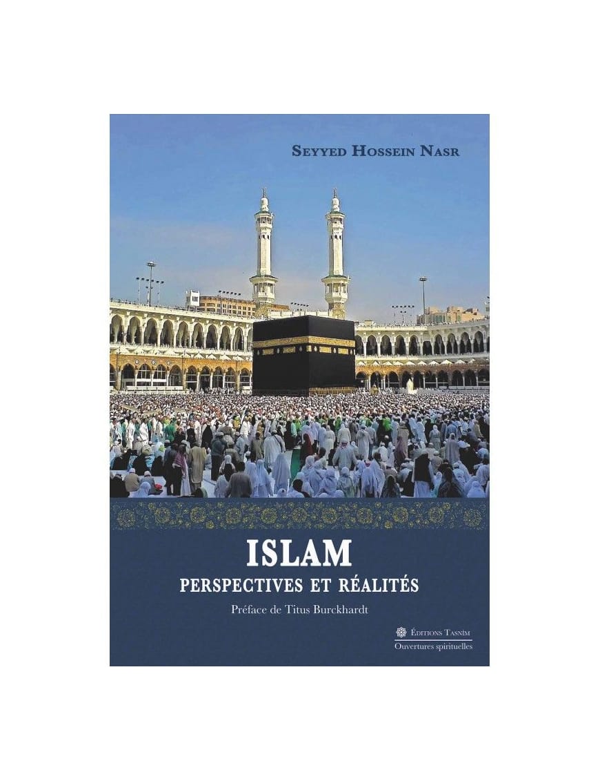 Islam. Perspectives et réalités - Seyyed Hossein Nasr - Tasnim - Éditions Tasnîm Tasnîm Livre > Islam > Essai 9791091300261 Librairie Musulmane Al-imen