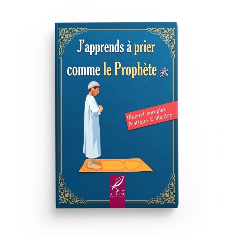 J'apprends à prier comme le Prophète (version garçon) - éditions Al-Hadîth Al-Hadîth Livres > Islam > Prière (Salat) 9782875452634 Librairie Musulmane Al-imen