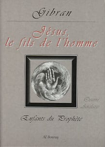 Jésus Fils de l'Homme — Gibran Khalil Gibran | Éditions Al Bouraq Al Bouraq Livres > Islam > Introduction ou Nouveau Converti 9782841610679 Librairie Musulmane Al-imen