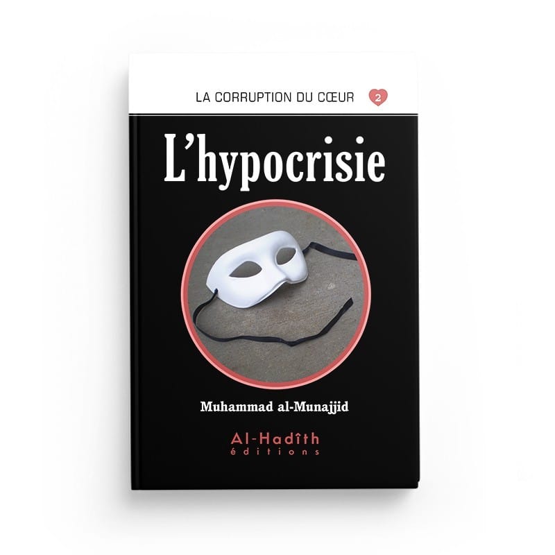 L'hypocrisie - Muhammad al-Munajjid - éditions Al-Hadîth Al-Hadîth Livre > Islam > Foi et Spiritualité 9782875450708 Librairie Musulmane Al-imen