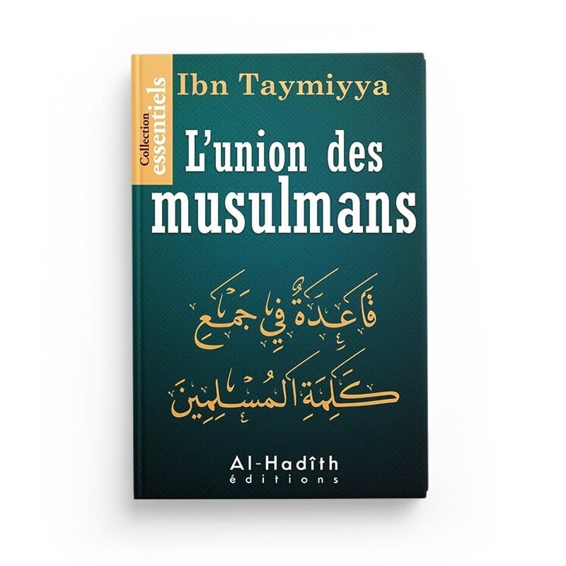 L'union des musulmans - Ibn Taymiyya - Editions Al hadith - éditions Al-Hadîth Al-Hadîth Livre > Islam > Tawhid / Aqidah (Croyance) 9782875450241 Librairie Musulmane Al-imen