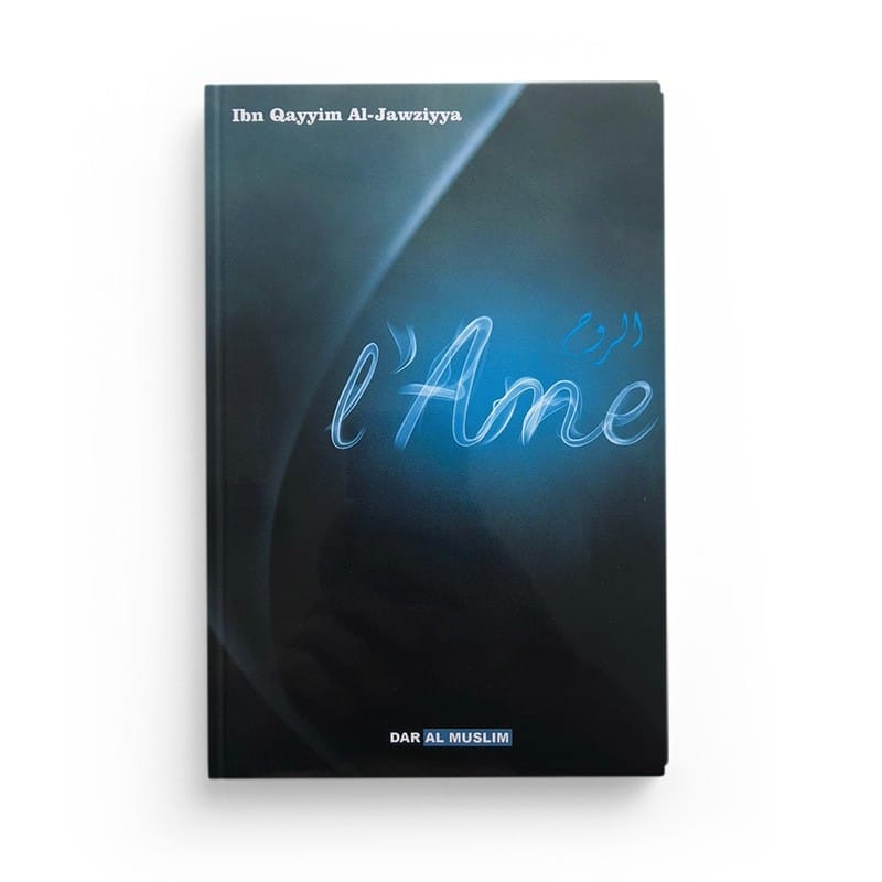 L'Âme - d'après Ibn Al Qayyim Al Jawziyya (Souple) - Dar Al Muslim Dar Al-Muslim Livres > Islam > Hadith 9782356353719 Librairie Musulmane Al-imen