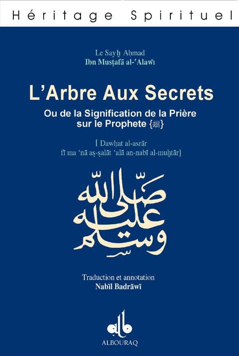L'Arbre aux secrets ou de la signification de la prière sur le Prophète — Ahmed Ibn Mustapha Al Alawi | Éditions Al Bouraq Al Bouraq Livre > Islam > Foi et Spiritualité 9782841612130 Librairie Musulmane Al-imen