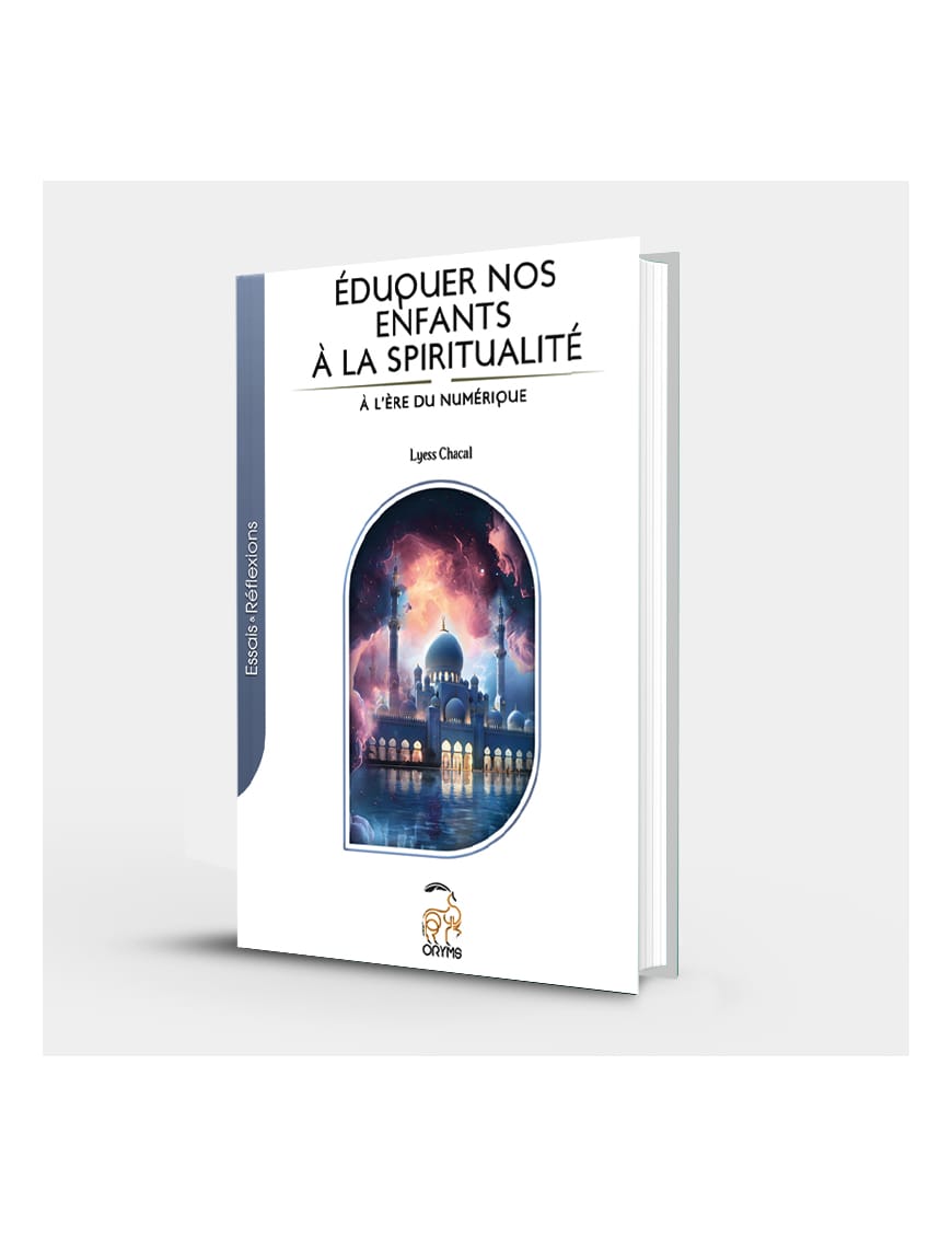 L'éducation spirituelle à l'ère du numérique - Oryms - Lyess Chacal - Éditions Oryms Oryms Livre Islam Enfant 9782492183102 Librairie Musulmane Al-imen