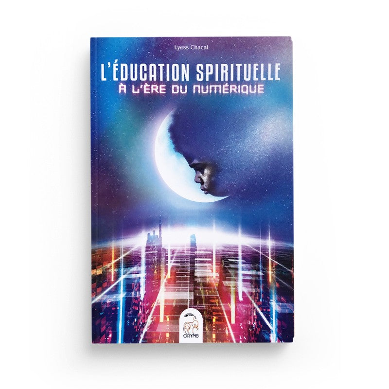 L’éducation spirituelle à l’ère numérique par Lyess Chacal - Éditions Oryms
