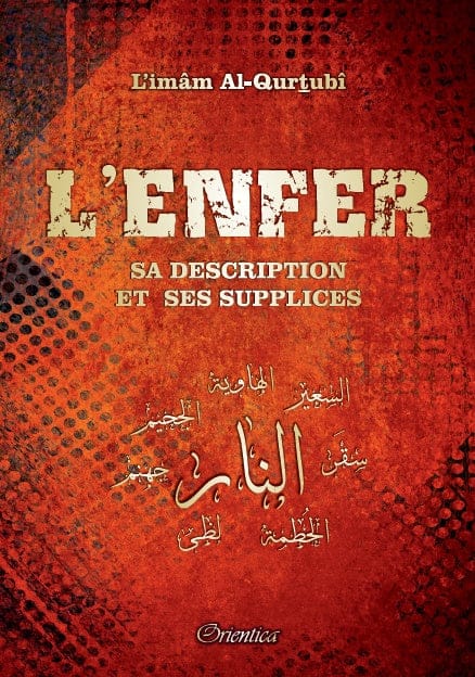 L'Enfer, sa description et ses supplices — Al-Qurtubi | Orientica | Livre Islam Orientica Livre > Islam > Tawhid / Aqidah (Croyance) 9782356352217 Librairie Musulmane Al-imen