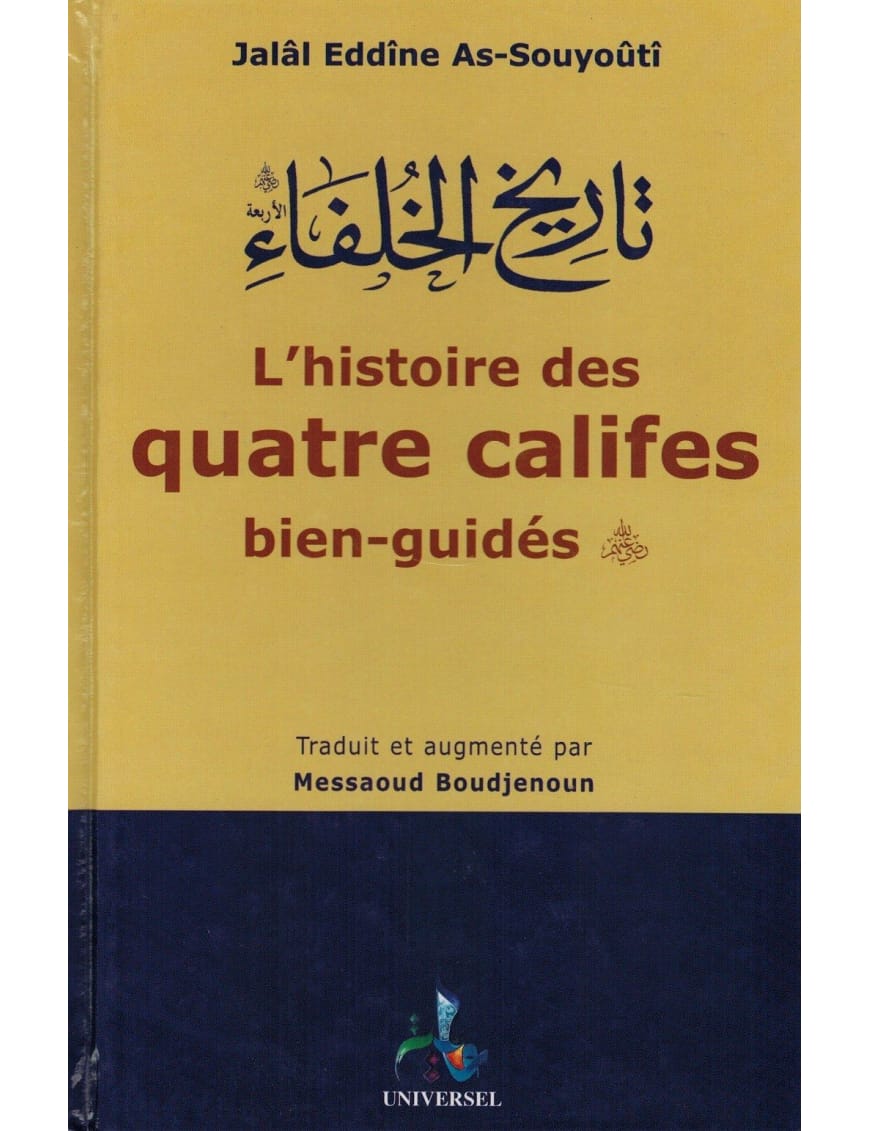 L'Histoire des Quatre Califes bien-guidés - Jalâl Eddîne As-Souyoûtî - Universel - Éditions Universel Universel Livre > Islam 9782911546624 Librairie Musulmane Al-imen