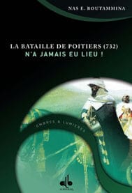 La Bataille de Poitiers -732- n'a jamais eu lieu — Nas E. Boutammina | Éditions Al Bouraq Al Bouraq Livre > Islam > Histoire du monde arabo-musulman 9782841612918 Librairie Musulmane Al-imen