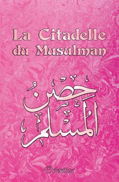 La Citadelle du Musulman (Rose Clair) — Hisn Al Muslim | Orientica | Invocations Coran & Sunna Orientica Livre > Islam > Invocations (Dou'as) > Citadelle du Musulman 9782356350831 Librairie Musulmane Al-imen