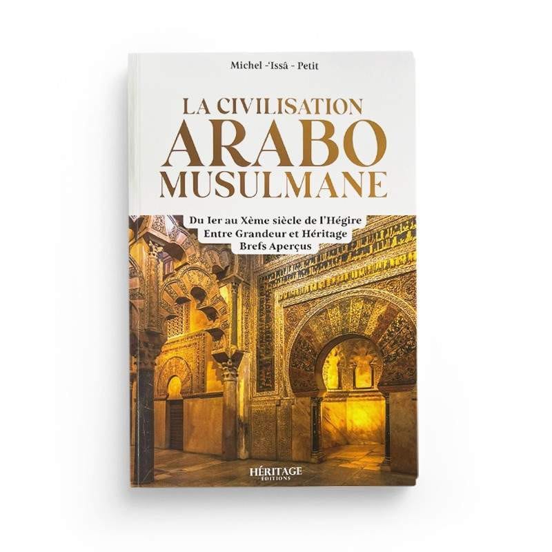 La Civilisation Arabo-Musulmane - Michel - Issâ - Petit - Héritage Héritage Livres > Islam 9782385544911 Librairie Musulmane Al-imen