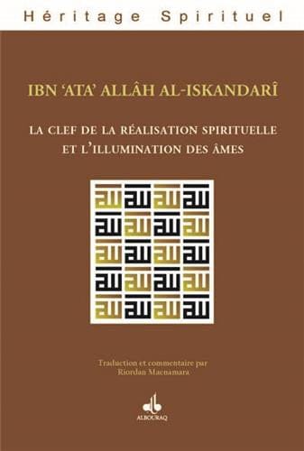 La clef de la réalisation spirituelle — Ahmad Ibn Ataallah Al Iskandari | Éditions Al Bouraq Al Bouraq Livre > Islam > Foi et Spiritualité 9782841619498 Librairie Musulmane Al-imen