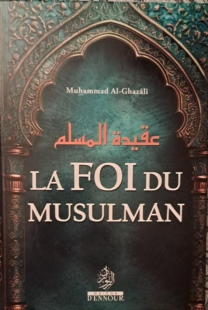 La Foi du Musulman par Muhammad Al - Ghazâlî Al - imen