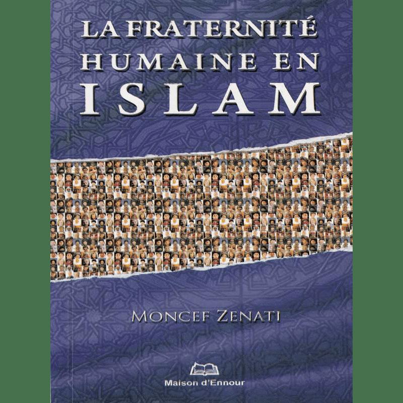 La fraternité humaine en Islam — Moncef Zenati | Éditions Maison d'Ennour Maison d'Ennour Livres > Islam > Introduction ou Nouveau Converti 9782752401434 Librairie Musulmane Al-imen