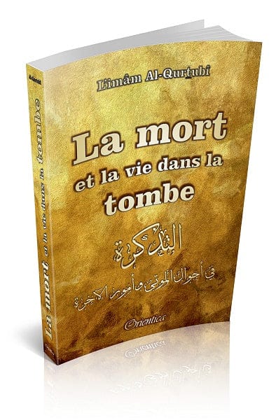 La Mort et la Vie dans la Tombe — Imam Al-Qurtubi | Orientica | Livre Islam Orientica Livre > Islam > Tawhid / Aqidah (Croyance) 9782356352194 Librairie Musulmane Al-imen