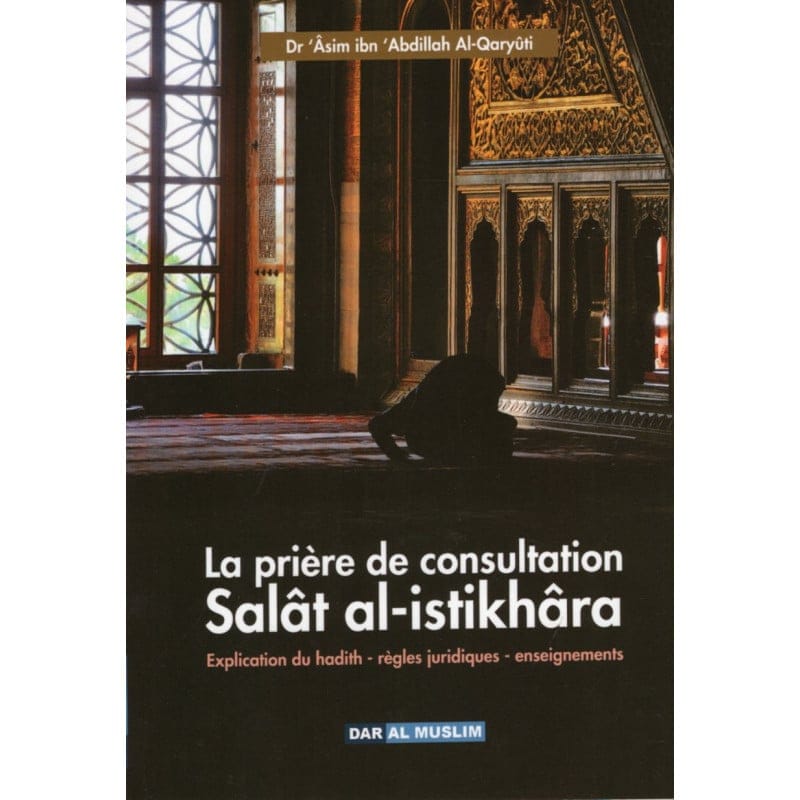 La prière de consultation Salât al-istikhâra - 'Âsim ibn 'Abdillah Al-Qaryûti - Dar Al Muslim Dar Al-Muslim Livres > Islam 9781915302472 Librairie Musulmane Al-imen