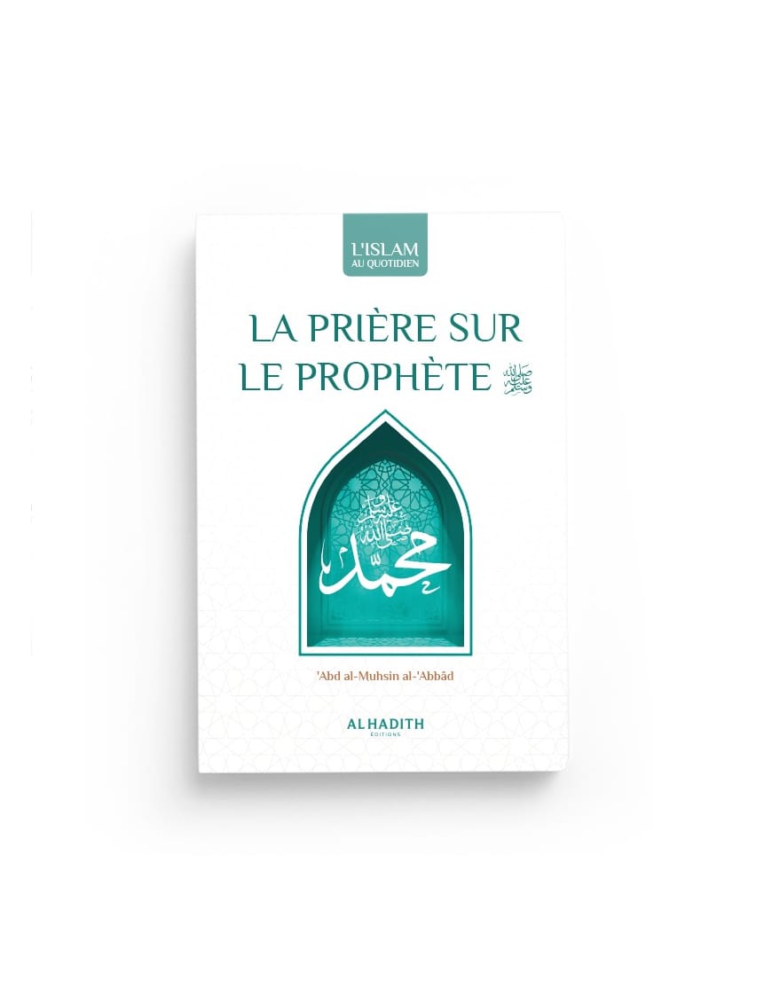 La prière sur le Prophète : significations - mérites - formulations - abd al-Muhsin al-'abbâd - al-hadîth - Éditions Iqra Iqra Livre > Islam > Foi et Spiritualité 9782914566711 Librairie Musulmane Al-imen