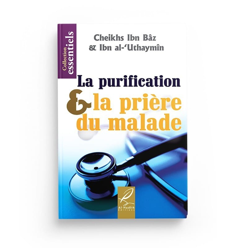 La purification &amp; la prière du malade - Ibn Bâz &amp; Ibn al-'Uthaymîn - Editions Al hadith - éditions Al-Hadîth Al-Hadîth Livre > Islam 9782930395296 Librairie Musulmane Al-imen